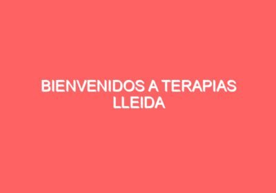 Bienvenidos a Terapias Lleida