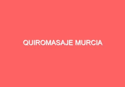 Quiromasaje Murcia