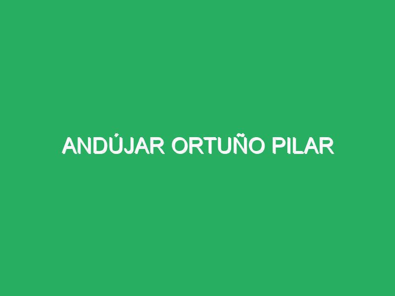 Andújar Ortuño Pilar