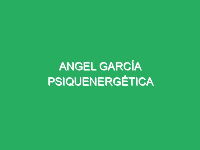 Angel García Psiquenergética