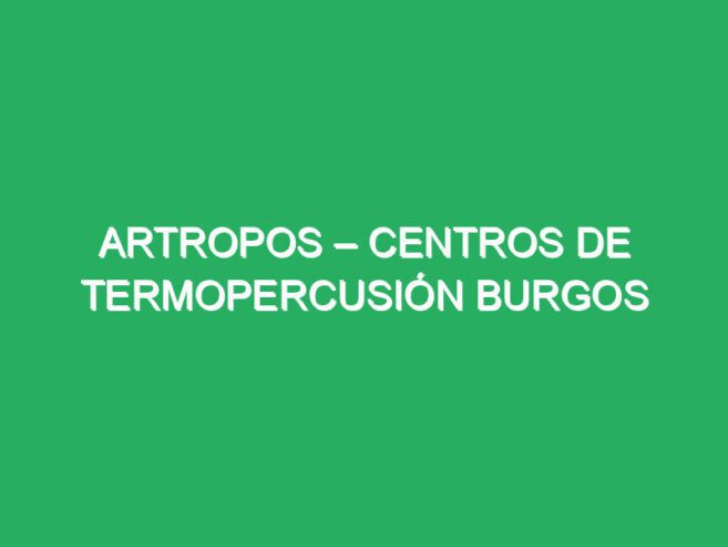 Artropos – Centros de termopercusión Burgos