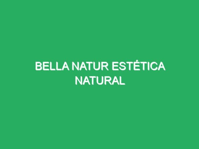 Bella Natur Estética natural