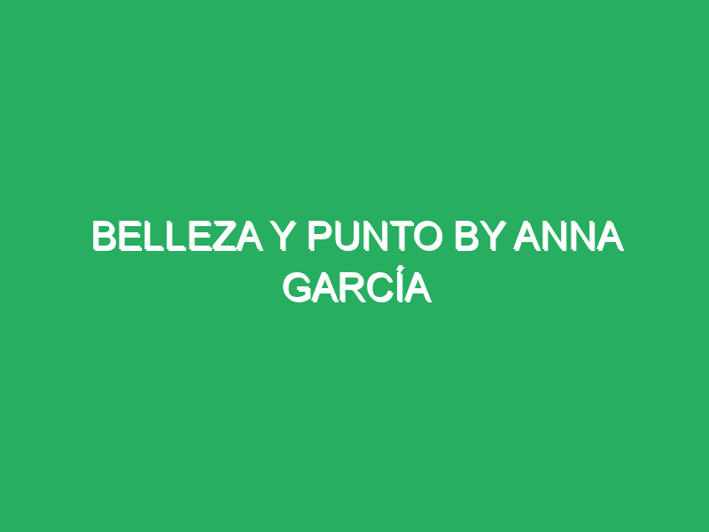 belleza y punto by anna garcia 33908 massage zone