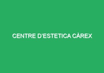 Centre d’Estetica Càrex