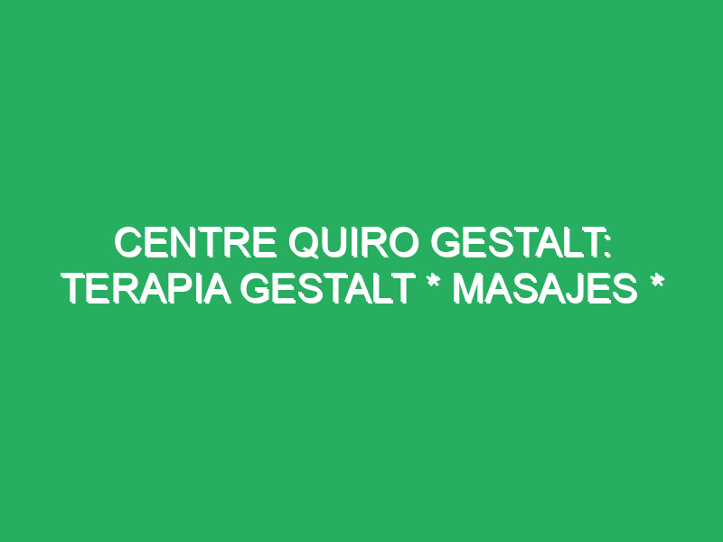 centre quiro gestalt terapia gestalt masajes desarrollo personal 2 29795 masajes en silla