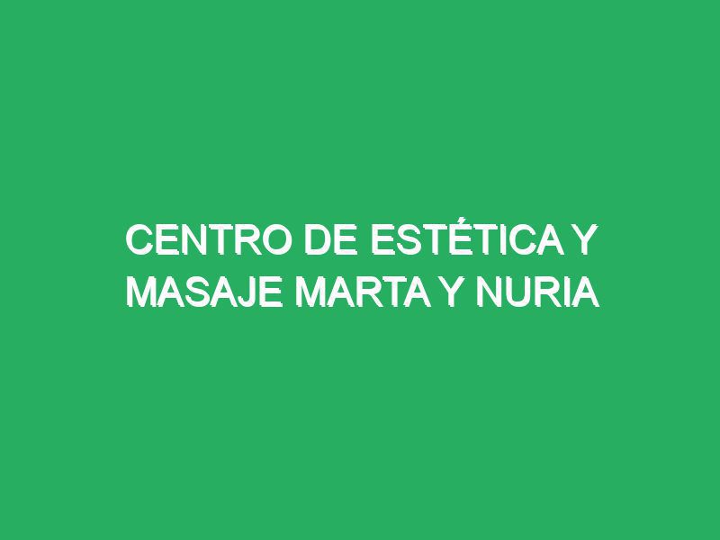 centro de estetica y masaje marta y nuria 38891 masajes con enfoque en relajación profunda