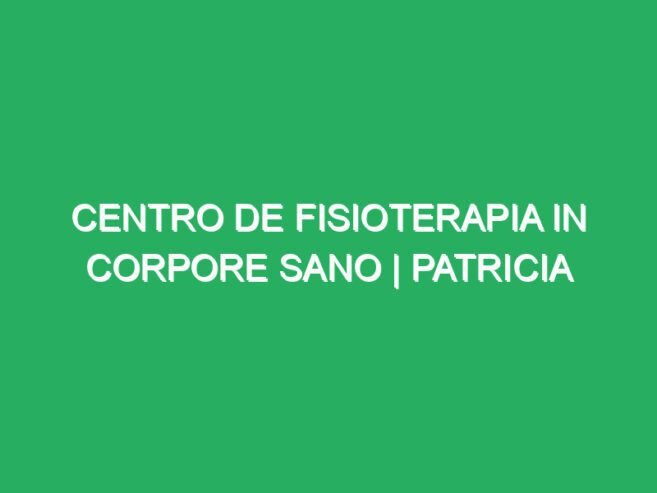 Centro de Fisioterapia In Corpore Sano | Patricia Rey