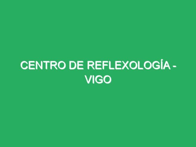 Centro de Reflexología – Vigo