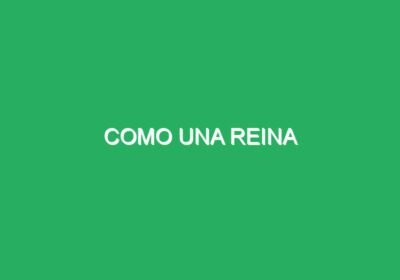 Como una Reina