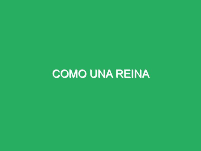 Como una Reina