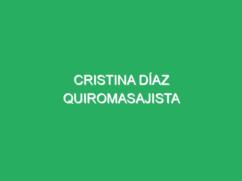 cristina diaz quiromasajista 27123 masajes para mejorar la flexibilidad