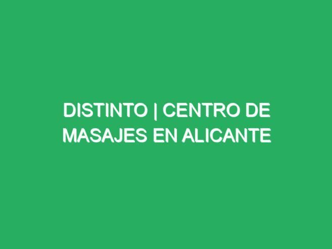 Distinto | Centro de masajes en Alicante