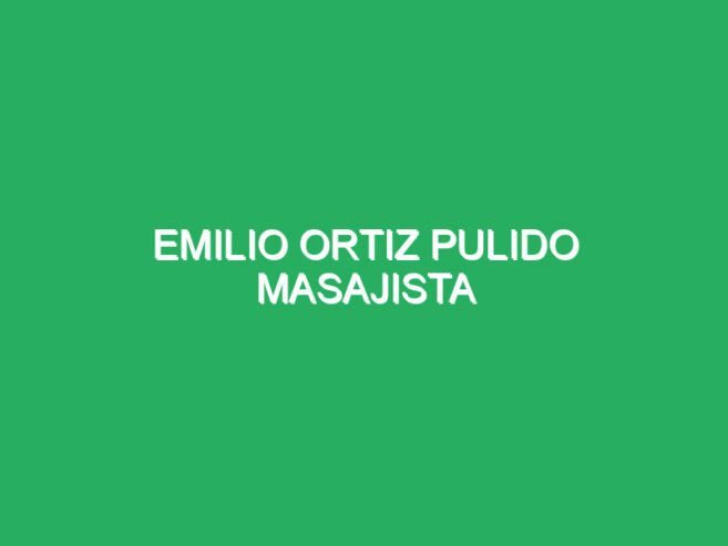 Emilio Ortiz Pulido Masajista