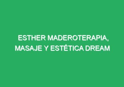 Esther Maderoterapia, Masaje y Estética Dream Beauty
