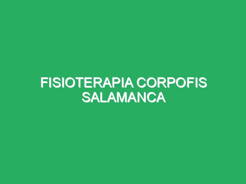 fisioterapia corpofis salamanca 30310 masajes para espalda