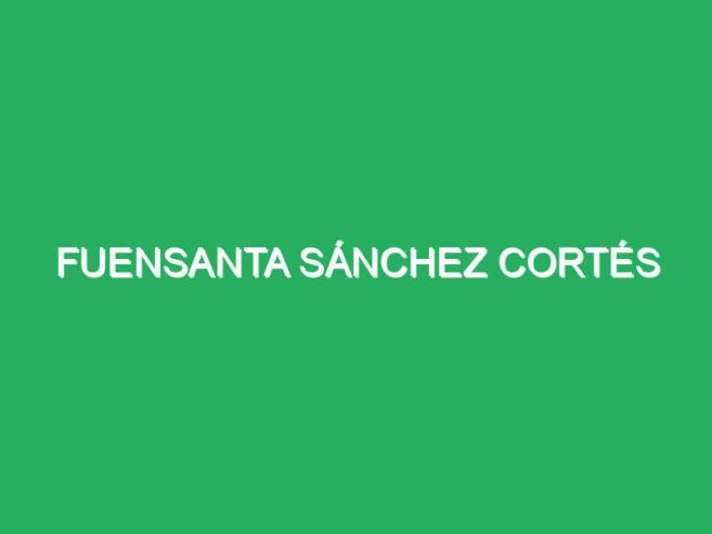 Fuensanta Sánchez Cortés