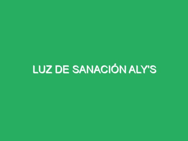 Luz de Sanación Aly’s