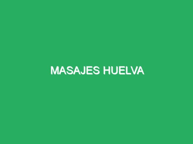 Masajes Huelva
