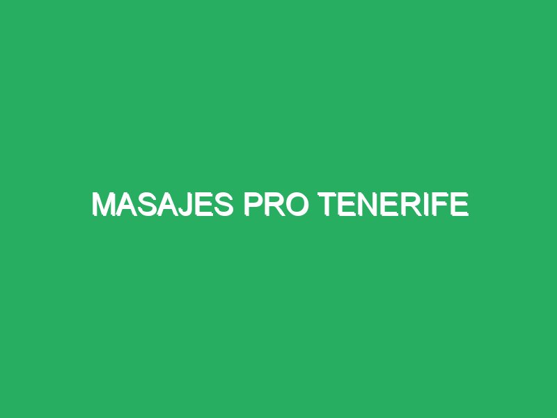 masajes pro tenerife 28984 Masajes Cuerpo a Cuerpo Tenerife