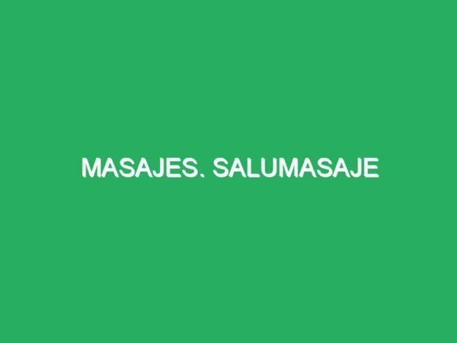 Masajes. Salumasaje