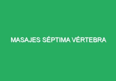 Masajes Séptima vértebra
