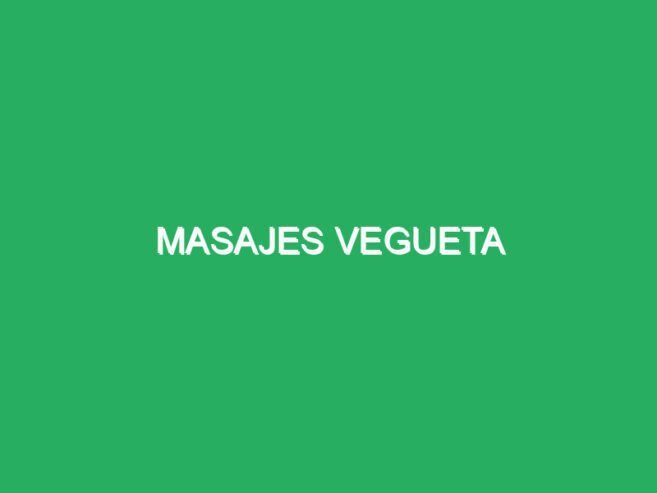 MASAJES VEGUETA