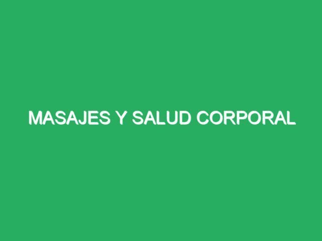Masajes Y Salud Corporal