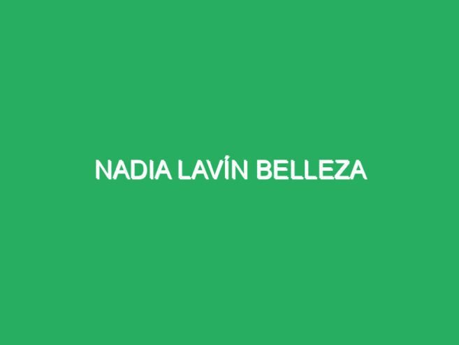 Nadia Lavín Belleza