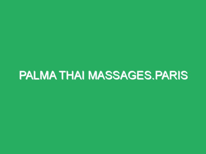 Palma thai massages.Paris