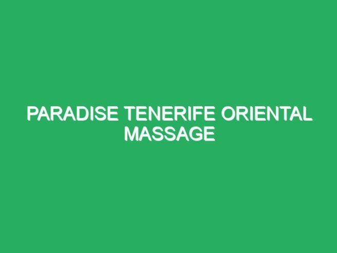 Paradise Tenerife Oriental Massage