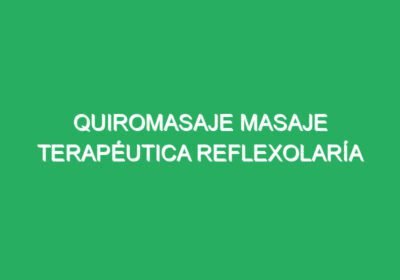 Quiromasaje Masaje Terapéutica Reflexolaría Podal