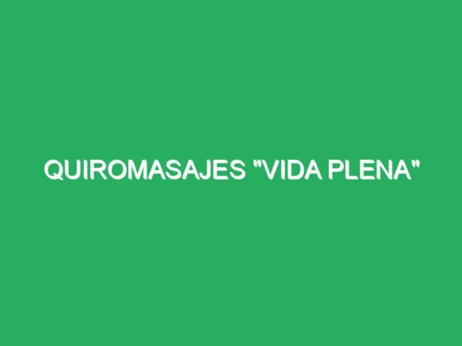 QUIROMASAJES “VIDA PLENA”