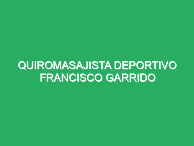 Quiromasajista Deportivo Francisco Garrido