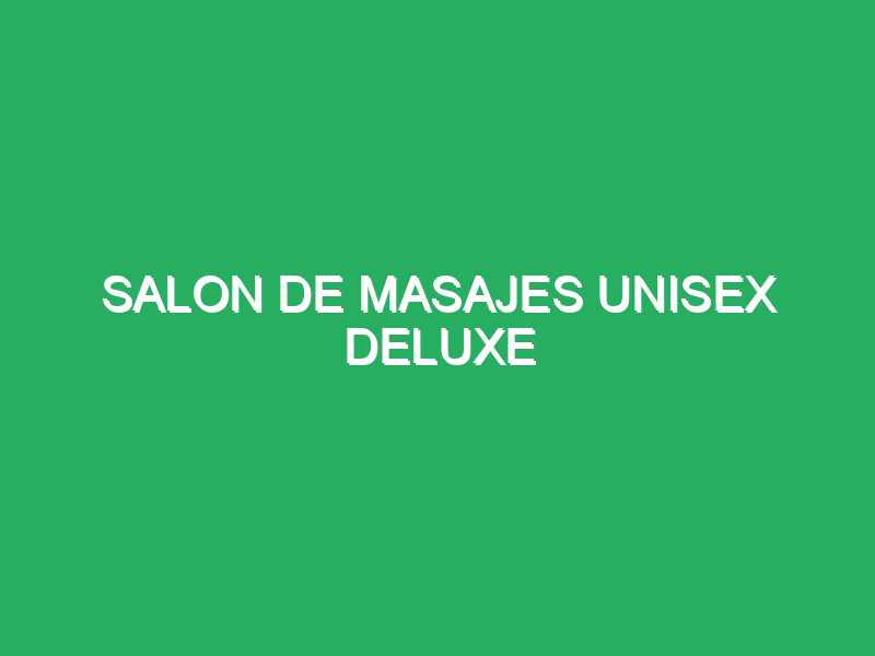 salon de masajes unisex masajes spa deluxe