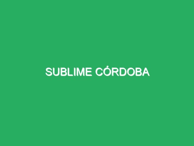 Sublime Córdoba