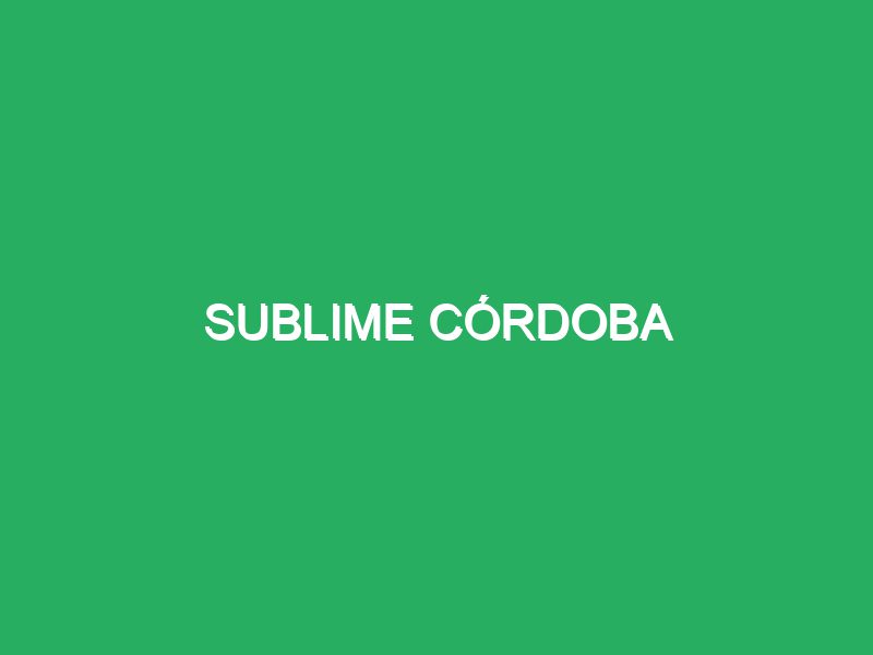 Sublime Córdoba