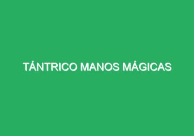 Tántrico Manos Mágicas