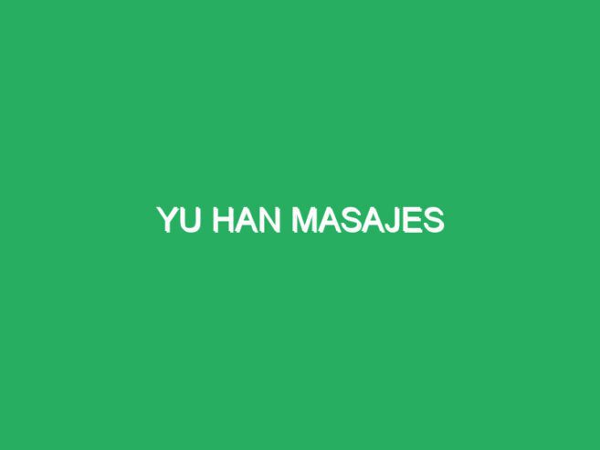 Yu Han Masajes