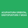ACUPUNTURA ORIENTAL, DIGITOPUNTURA Y MOXA