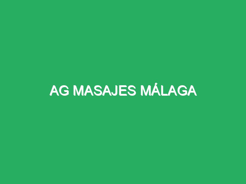 ag masajes malaga 51306 Masaje Relajante en Malaga