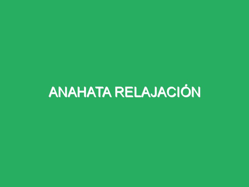 Anahata Relajación