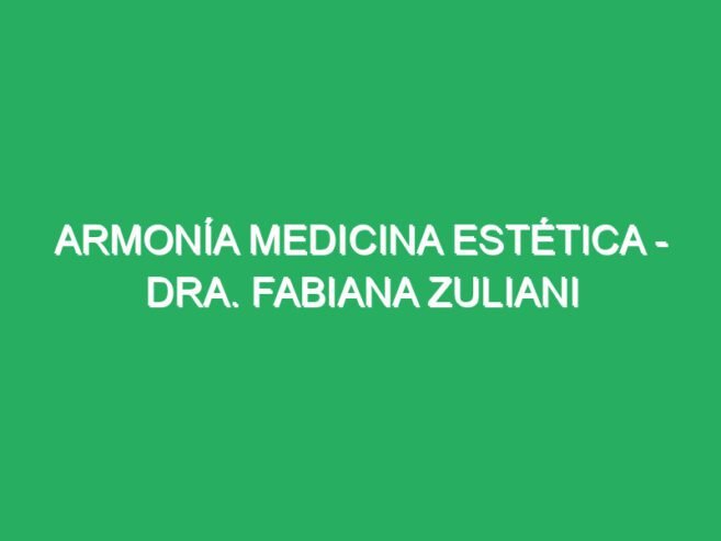 Armonía Medicina Estética – Dra. Fabiana Zuliani