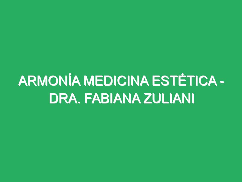 Armonía Medicina Estética – Dra. Fabiana Zuliani