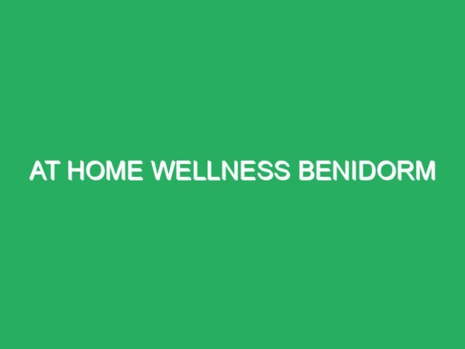 At Home Wellness Benidorm