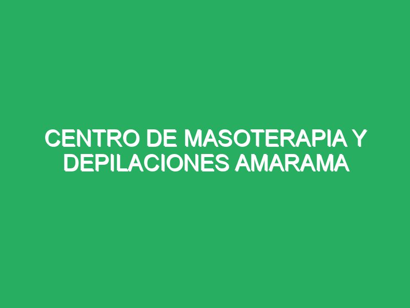 Centro De Masoterapia Y Depilaciones Amarama