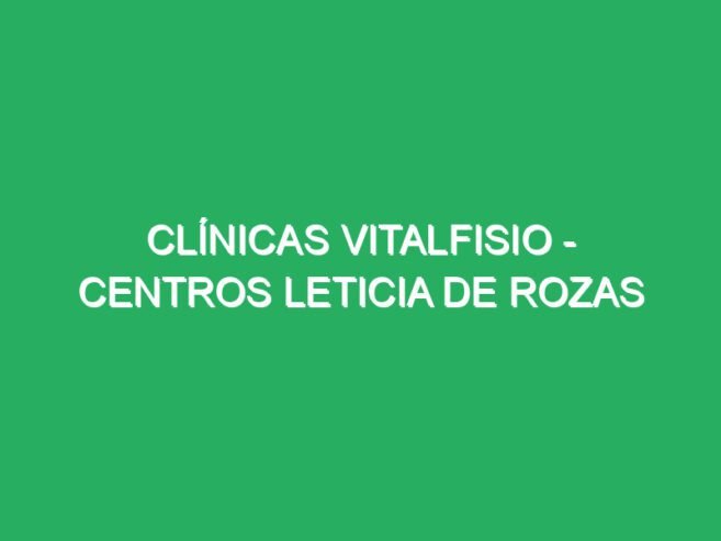 Clínicas Vitalfisio – Centros Leticia de Rozas
