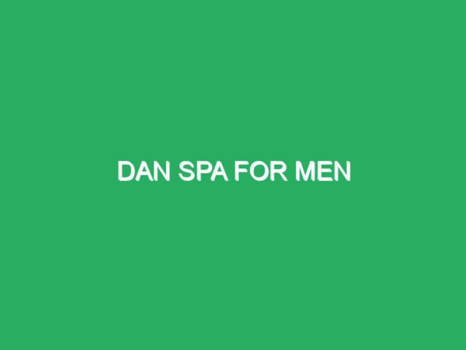 DAN SPA for Men