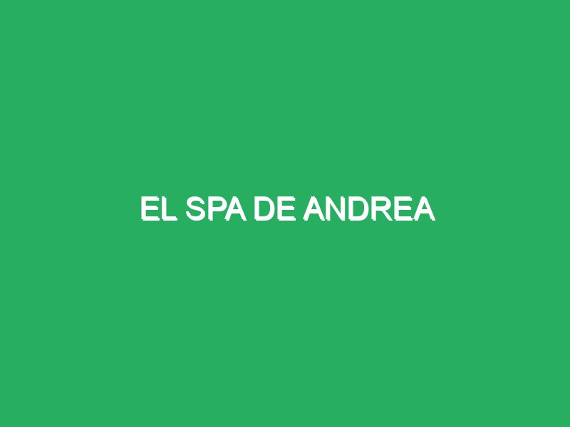 El Spa de Andrea