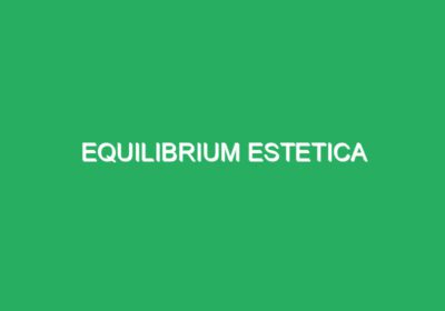 Equilibrium Estetica