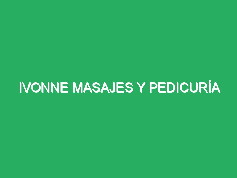 ivonne masajes y pedicuria 51680 Masajes Relajantes Leon